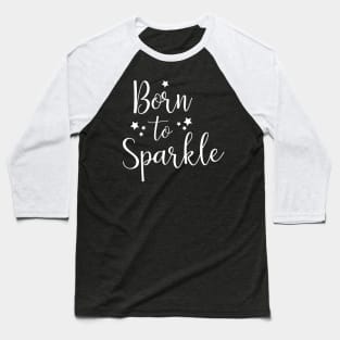 Born to sparkle Baseball T-Shirt